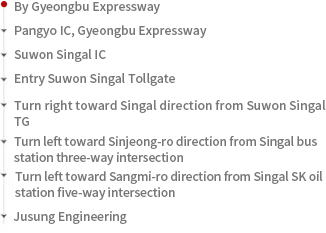 By Gyeongbu Expressway-	-
Pangyo IC, Gyeongbu Expressway-Suwon Singal IC-Entry Suwon Singal Tollgate -Turn right toward Singal direction from Suwon Singal TG-Turn left toward Sinjeong-ro direction from Singal bus station three-way intersection-Turn left toward Sangmi-ro direction from Singal SK oil station five-way intersection-Jusung Engineering